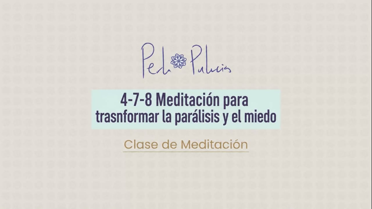 4-7-8 Meditación para transformar la parálisis y el miedo