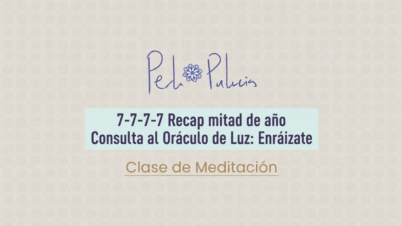 7-7-7-7 Recap mitad de año Consulta al Oráculo de Luz: Enraízate