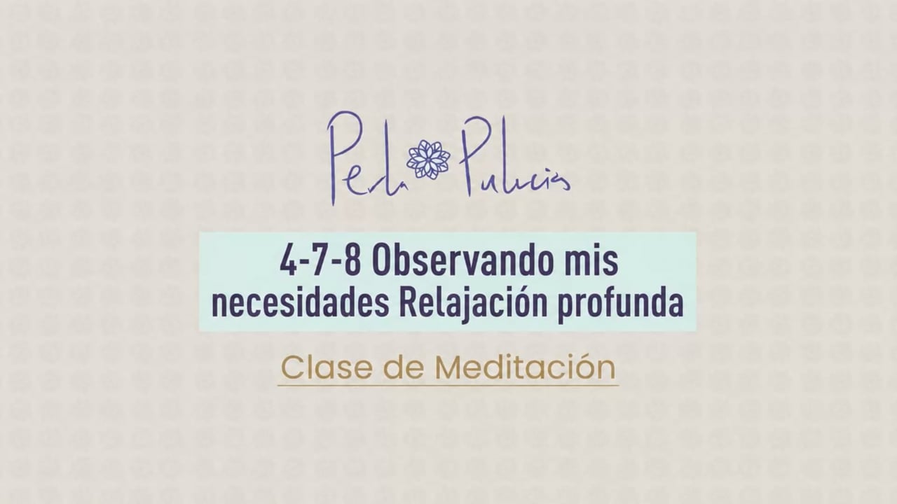 4-7-8 Observando mis necesidades Relajación profunda