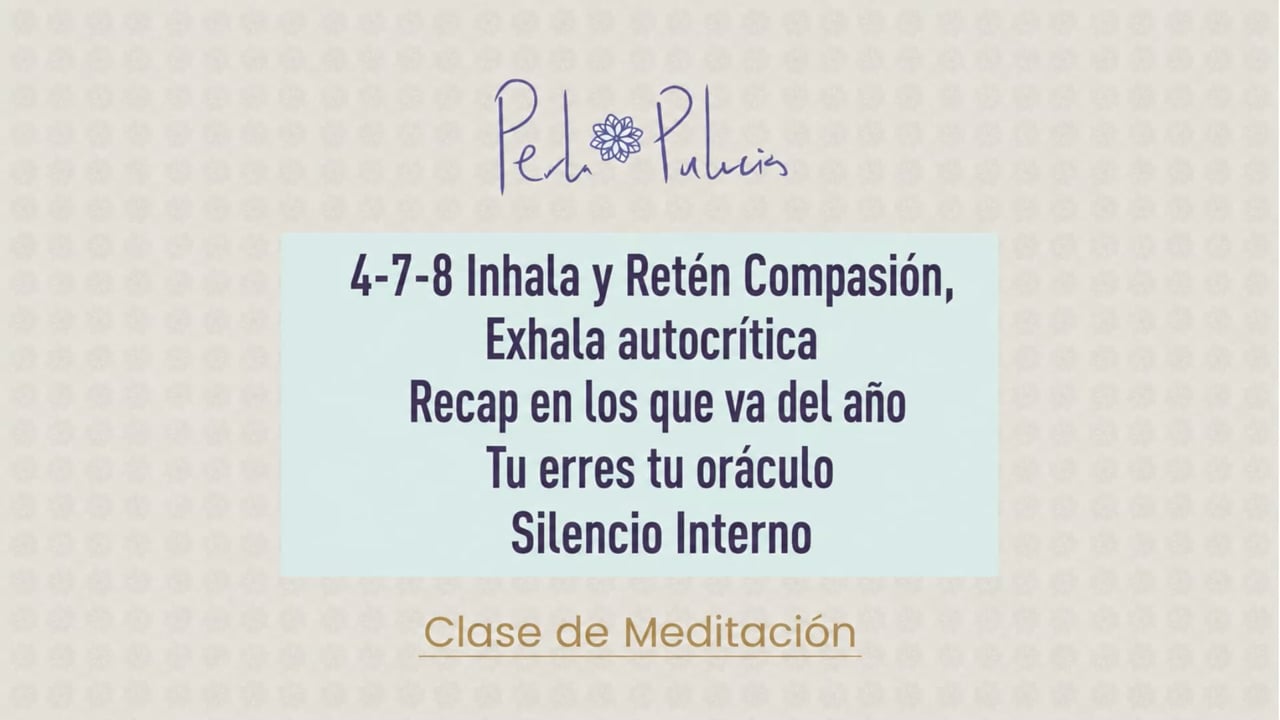 4-7-8 Inhala y Reten Compasión, Exhala autocrítica Recap en los que va del año Tu erres tu oráculo Silencio Interno