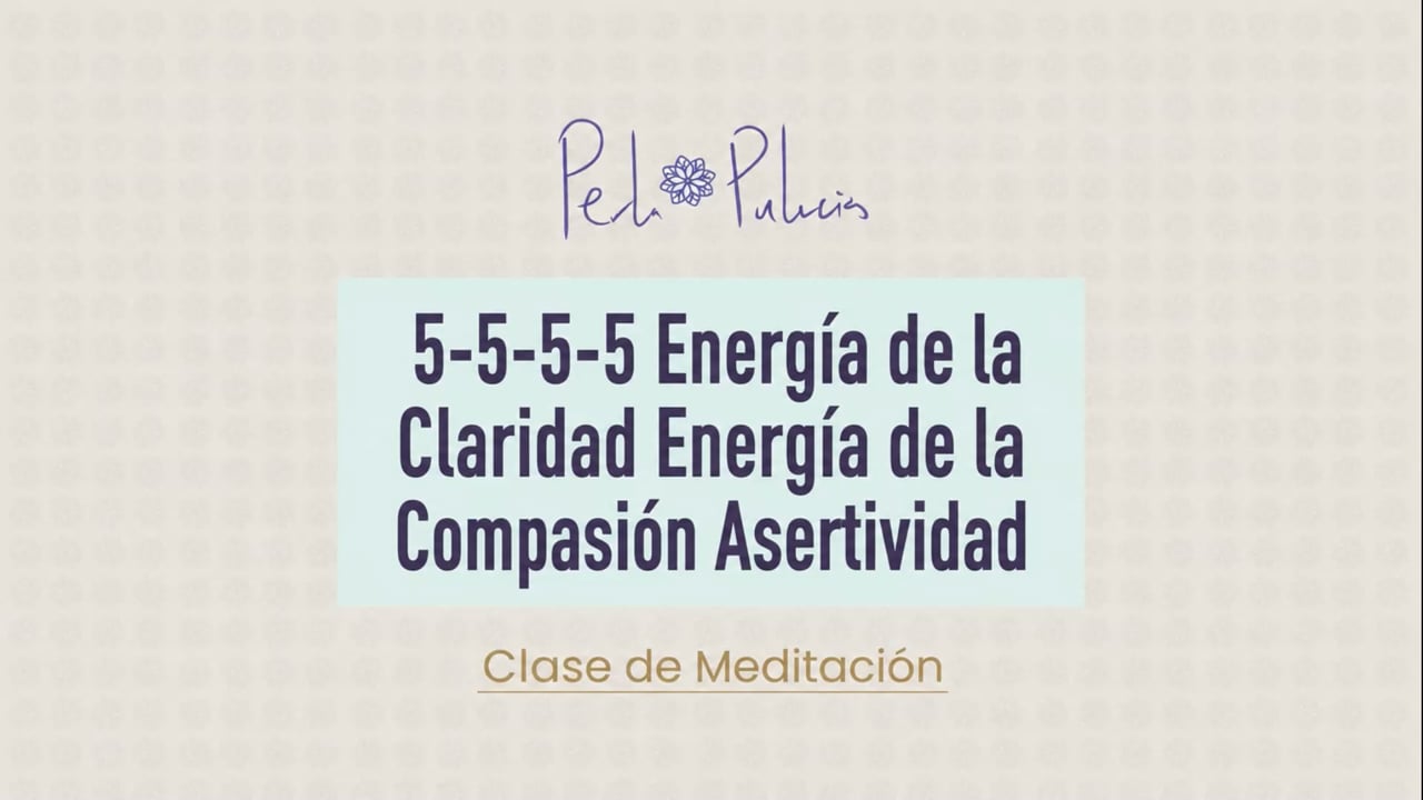 5-5-5-5 Energía de la Claridad Energía de la Compasión Asertividad