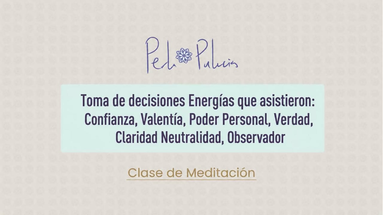 Toma de decisiones Energías que asistieron: Confianza, Valentía, Poder Personal, Verdad, Claridad Neutralidad, Observador