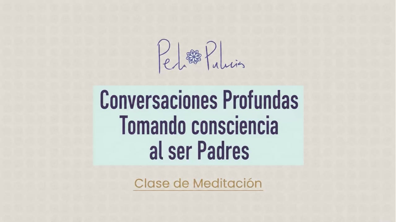 Conversaciones Profundas Tomando consciencia al ser Padres
