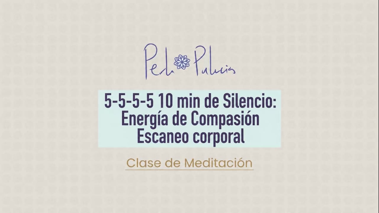 5-5-5-5 10 min de Silencio: Energía de Compasión Escaneo corporal