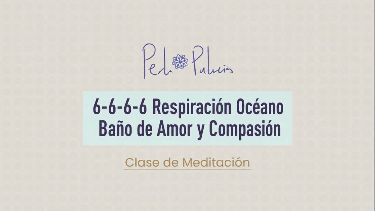 6-6-6-6 Respiración Océano Baño de Amor y Compasión