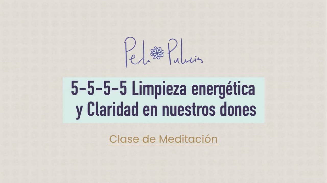 5-5-5-5 Limpieza energética y Claridad en nuestros dones