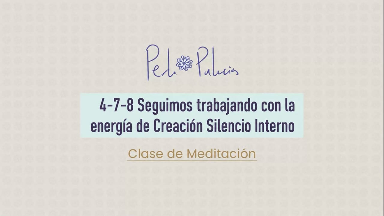 4-7-8 Seguimos trabajando con la energía de Creación Silencio Interno