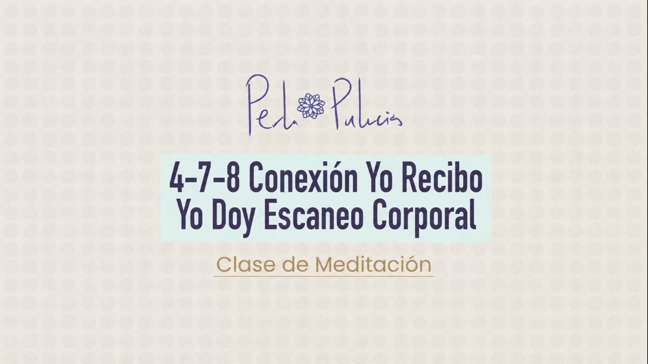 4-7-8 Conexión Yo Recibo Yo Doy Escaneo Corporal