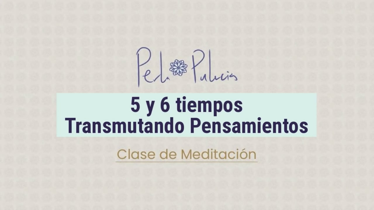 5 y 6 tiempos Transmutando Pensamientos