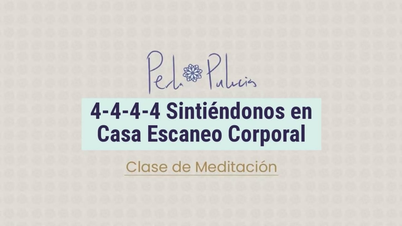 4-4-4-4 Sintiéndonos en Casa Escaneo Corporal