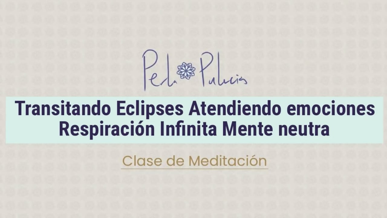 Transitando Eclipses Atendiendo emociones Respiración Infinita Mente neutra