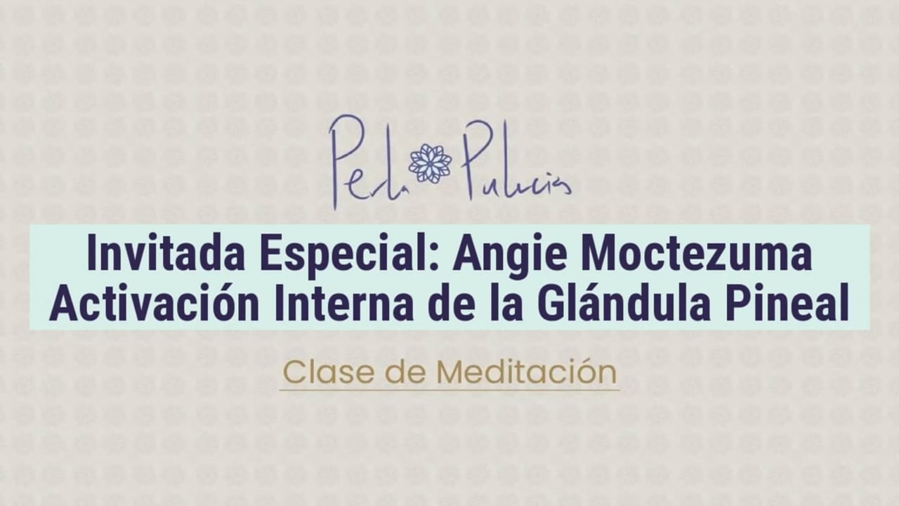 Invitada Especial: Angie Moctezuma Activación Interna de la Glándula Pineal