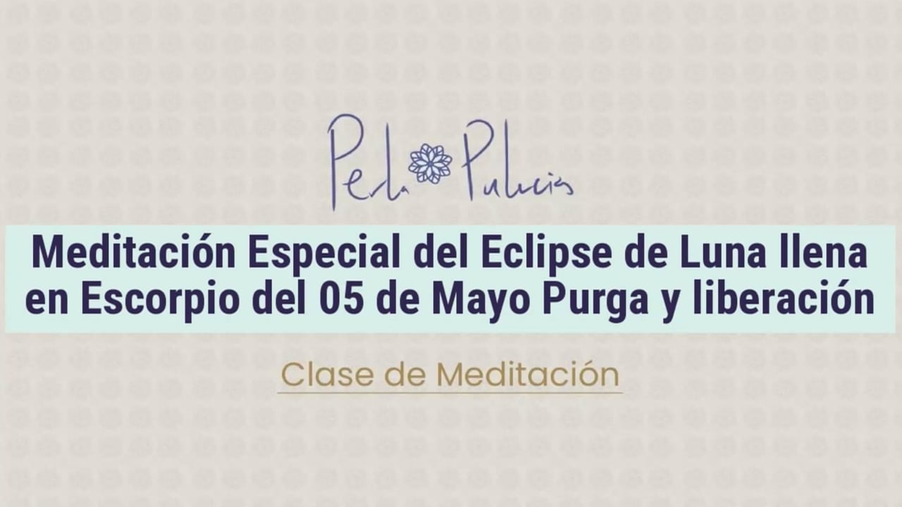Meditación Especial del Eclipse de Luna llena en Escorpio del 05 de mayo Purga y liberación
