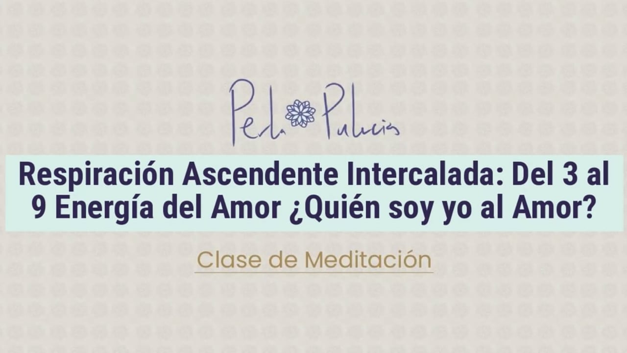 Respiración Ascendente Intercalada: Del 3 al 9 Energía del Amor ¿Quien soy yo al Amor?