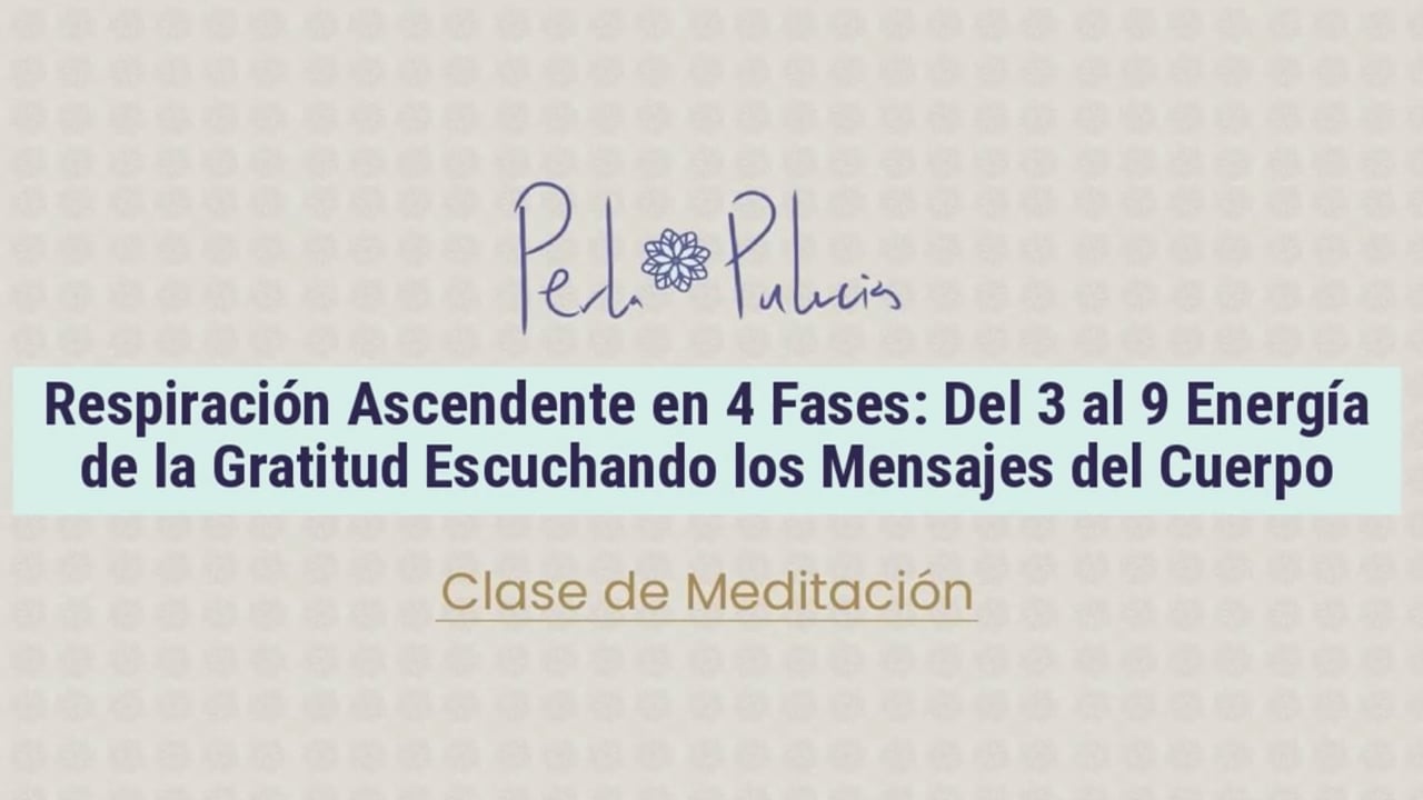 Respiración Ascendente en 4 Fases: Del 3 al 9 Energía de la Gratitud Escuchando los Mensajes del Cuerpo