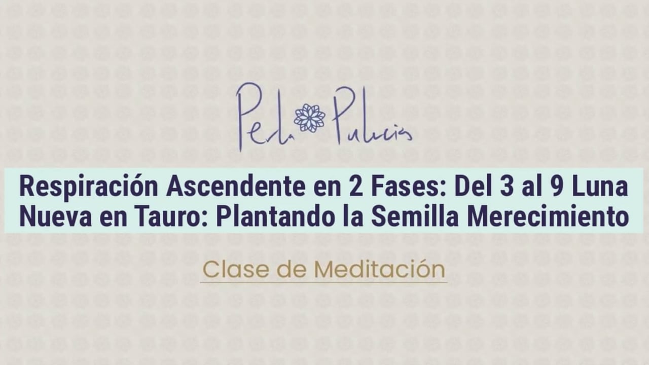 Respiración Ascendente en 2 Fases: Del 3 al 9 Luna Nueva en Tauro: Plantando la Semilla Merecimiento