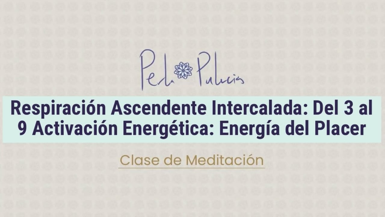 Respiración Ascendente Intercalada: Del 3 al 9 Activación Energética: Energía del Placer