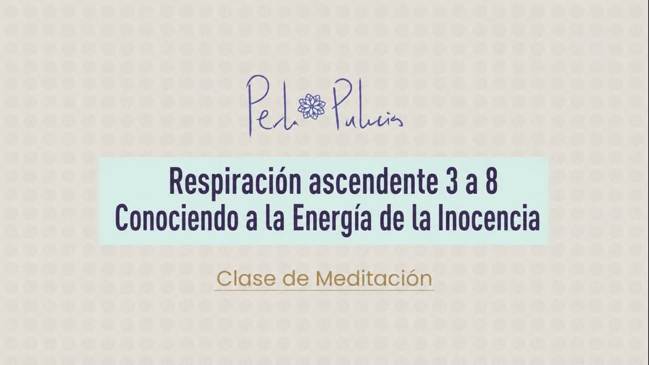 Respiración ascendente 3 a 8 Conociendo a la Energía de la Inocencia