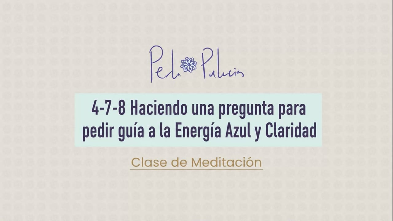 4-7-8 Haciendo una pregunta para pedir guía a la Energía Azul y Claridad