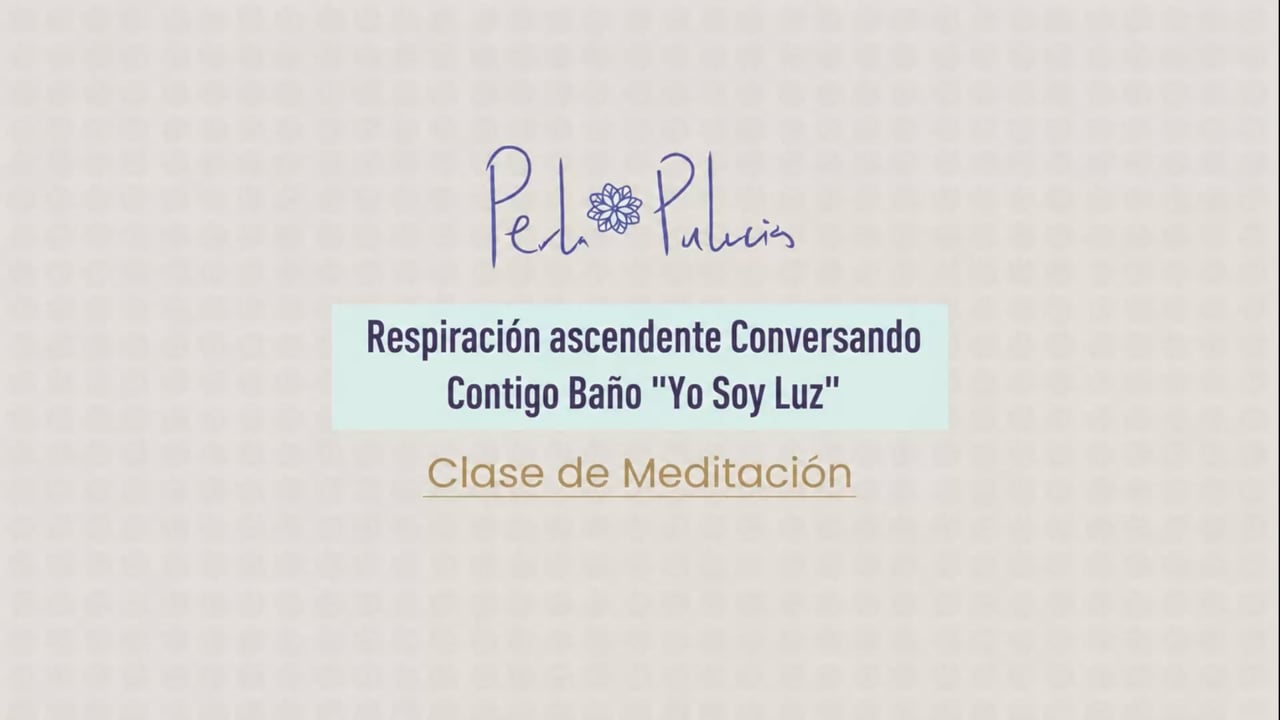 Respiración ascendente Conversando Contigo Baño “Yo Soy Luz”