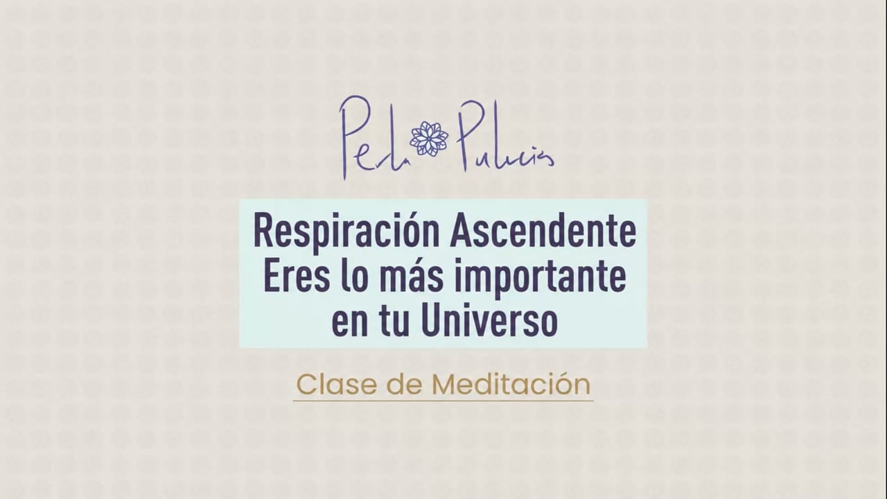 Respiración Ascendente Eres lo más importante en tu Universo