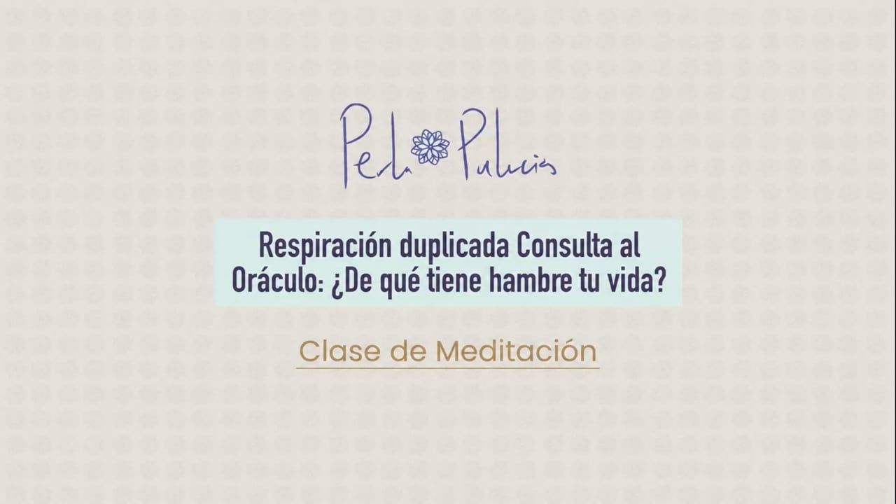 Respiración duplicada Consulta al Oráculo: ¿De qué tiene hambre tu vida?