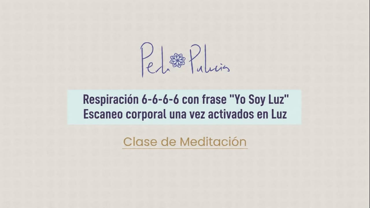 Respiración 6-6-6-6 con frase “Yo Soy Luz” Escaneo corporal una vez activados en Luz