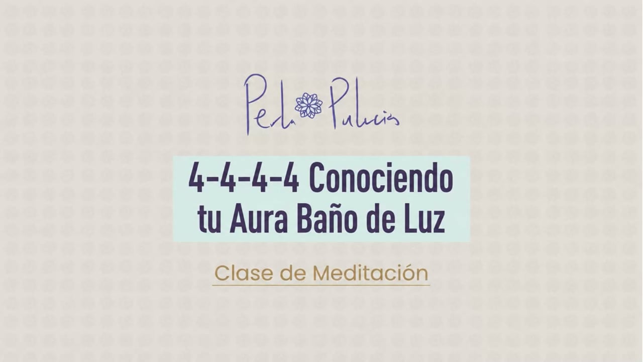 4-4-4-4 Conociendo tu Aura Bano de Luz