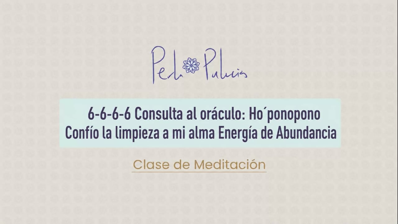 6-6-6-6 Consulta al oráculo: Ho ponopono Confió la limpieza a mi alma Energía de Abundancia