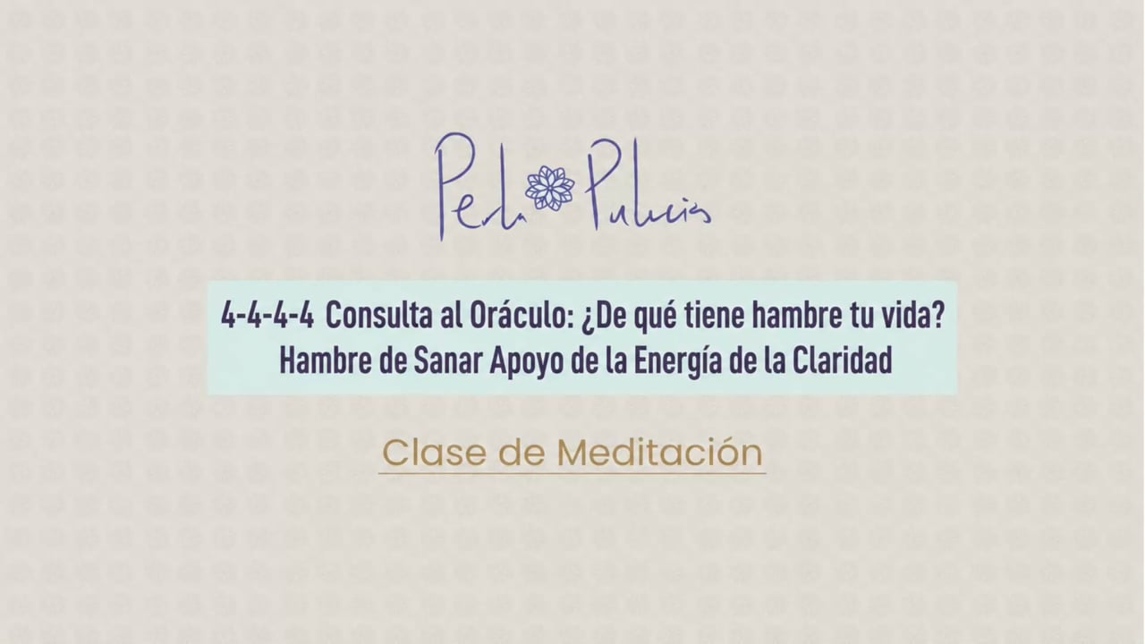 4-4-4-4 Consulta al oráculo: ¿De qué tiene hambre tu vida? Hambre de Sanar Apoyo de la Energía de la Claridad