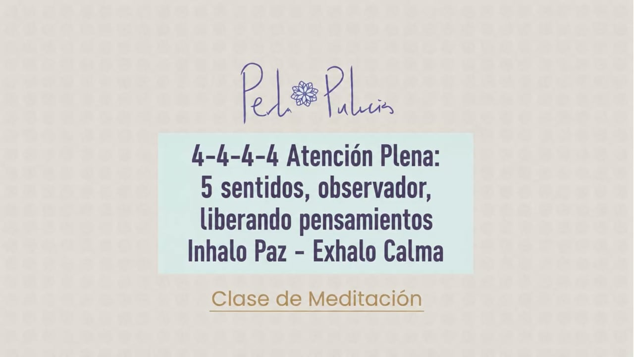4-4-4-4 Atención Plena: 5 sentidos, observador, liberando pensamientos Inhalo Paz – Exhalo Calma