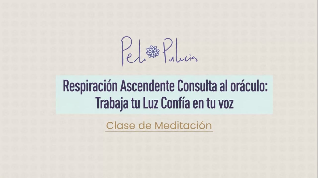 Respiración Ascendente Consulta al oráculo: Trabaja tu Luz Confía en tu voz
