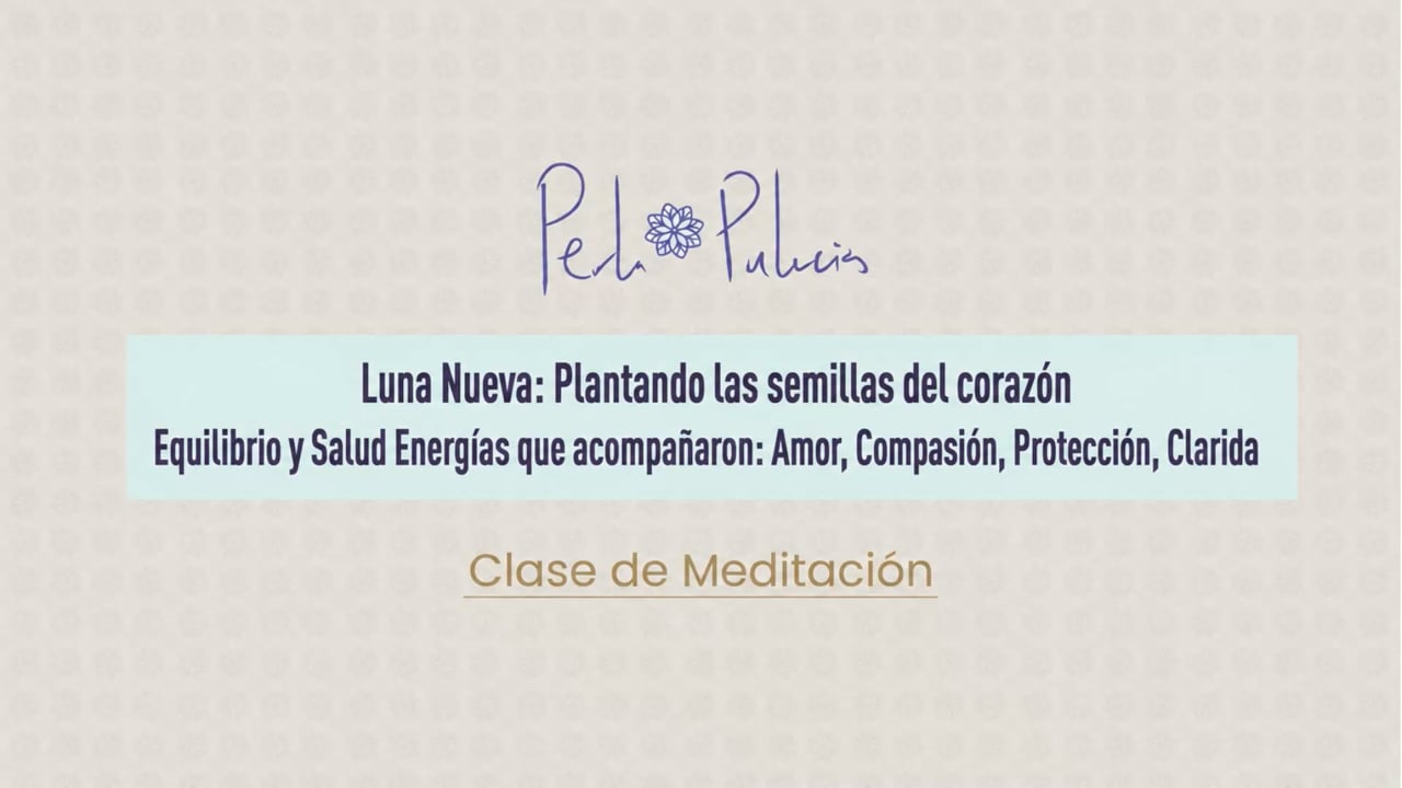 Luna Nueva: Plantando las semillas del corazón Equilibrio y Salud Energías que acompañaron: Amor, Compasión, Protección, Claridad