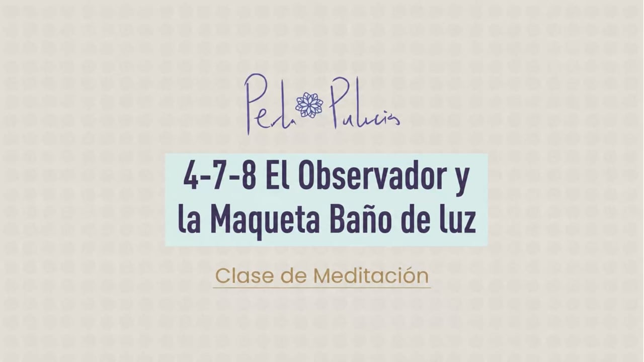4-7-8 El Observador y la Maqueta Baño de luz