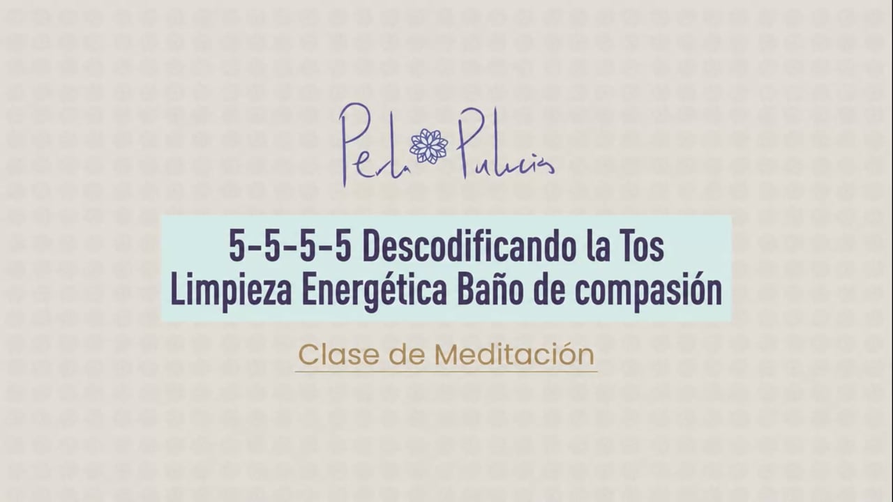 5-5-5-5 Descodificando la Tos Limpieza Energética Baño de compasión