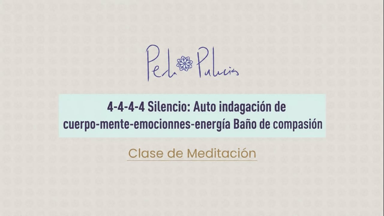 4-4-4-4 Silencio: Auto indagación de cuerpo-mente-emociones-energía Baño de compasión