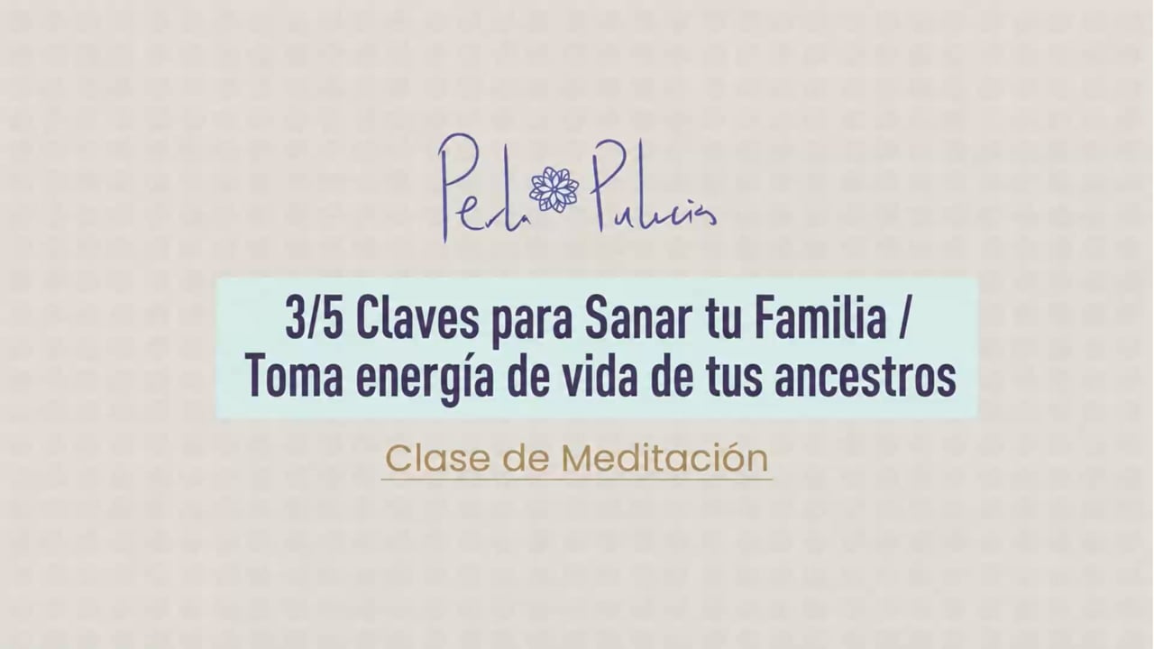 3/5 Claves para Sanar tu Familia / Toma energía de vida de tus ancestros