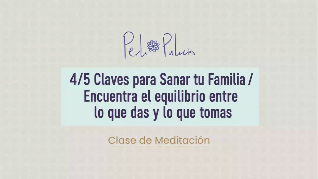 4/5 Claves para Sanar tu Familia / Encuentra el equilibrio entre lo que das y lo que tomas