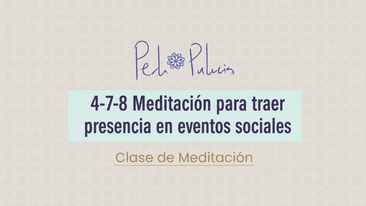 4-7-8 Meditación para traer presencia en eventos sociales
