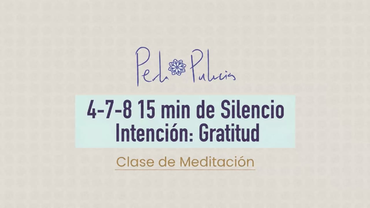 4-7-8 15 min de Silencio Intención: Gratitud