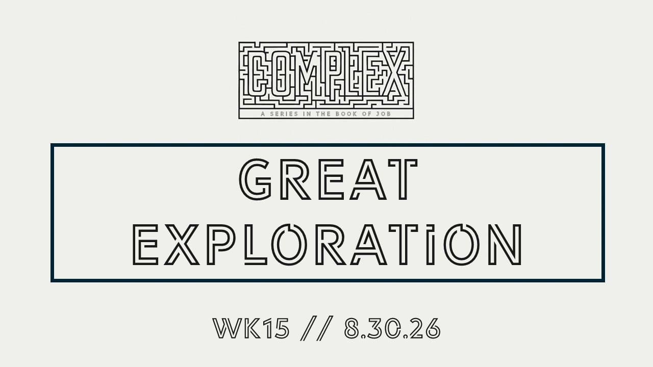 Great Exploration | Complex - Wk15 // 8.30.26
