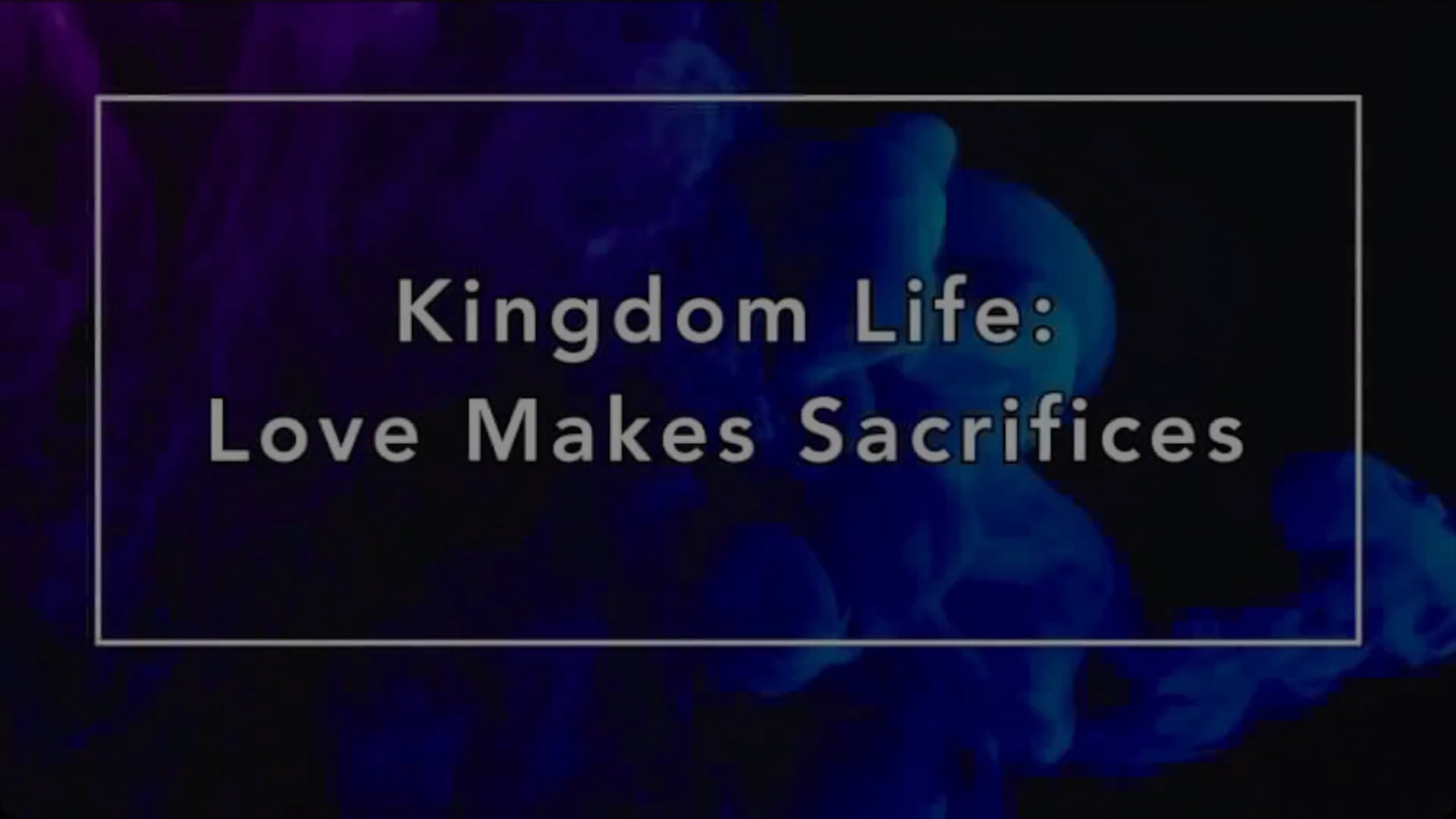 "Kingdom Life: Love Makes Sacrifices" 08/30/26
