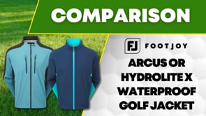 FootJoy Arcus vs HydroLite X Waterproof Jacket