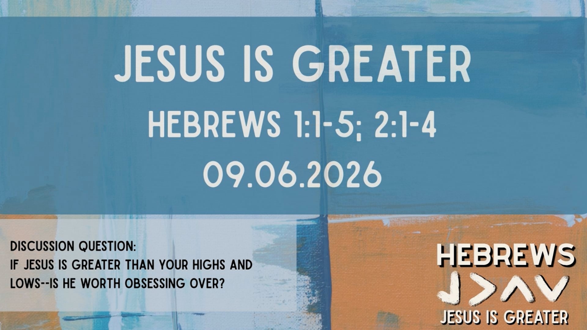 "Jesus is Greater" Hebrews 1:1-5, 2:1-4 09.06.2026