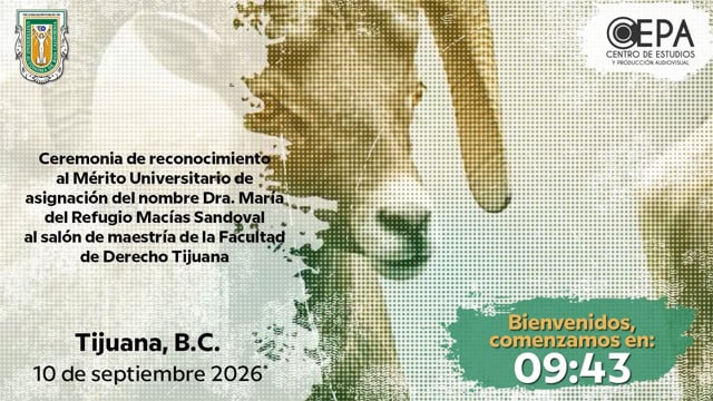 Ceremonia de reconocimiento al Mérito Universitario de asignación del nombre Dra. María del Refugio Macías Sandoval al salón de Maestría de la Fac. de Derecho Tijuana