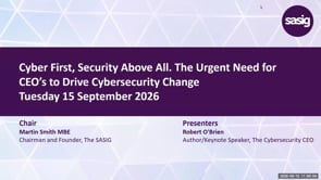 SASIG Webinar - Cyber First, Security Above All. The Urgent Need for CEO’s to Drive Cybersecurity Change 2026-09-15 10:00:02