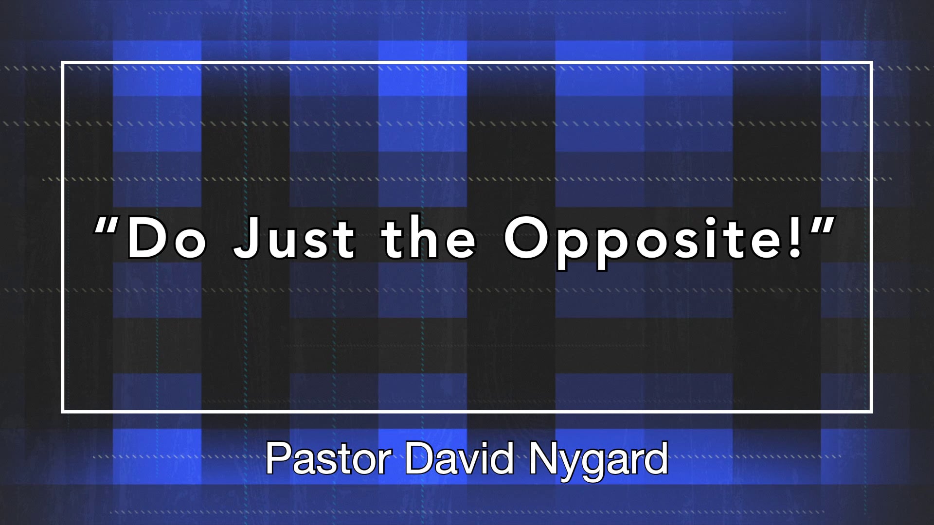 "Do Just the Opposite!" 09/13/26