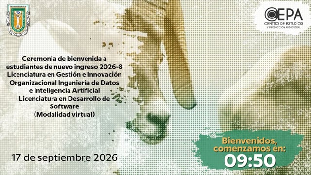 Ceremonia de Bienvenida a estudiantes de nuevo ingreso 2026-8 Licenciatura en Gestión e Innovación Organizacional, Ingeniería de Datos e Inteligencia Artificial y Licenciatura en Desarrollo de Software