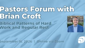 Brian Croft on Hard Work and Regular Rest - Pastors Forum, September 16, 2026