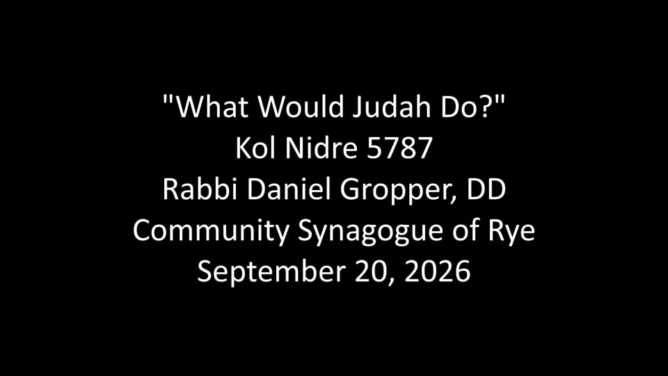 What Would Judah Do? Kol Nidre, 5787 — Community Synagogue of Rye